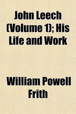 John Leech; His Life and Work