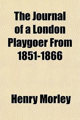 The Journal of a London Playgoer From 1851-1866