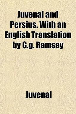 Juvenal and Persius with an English Translation by G G Ramsay