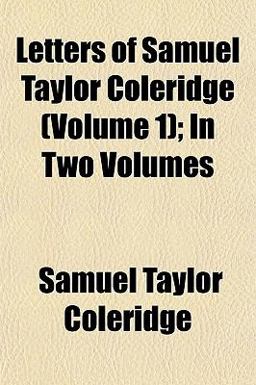 Letters of Samuel Taylor Coleridge; In