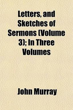 Letters, and Sketches of Sermons; in Three
