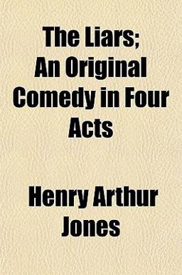 The Liars; an Original Comedy in Four Acts The Liars; an Original Comedy in Four Acts
