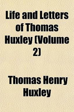 Life and Letters of Thomas Huxley