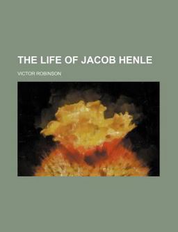 The Life of Jacob Henle The Life of Jacob Henle