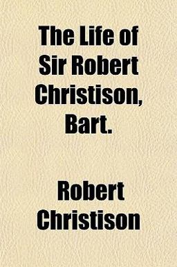 The Life of Sir Robert Christison, Bart