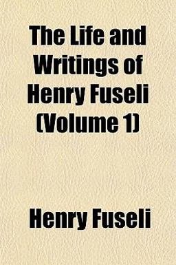The Life and Writings of Henry Fuseli