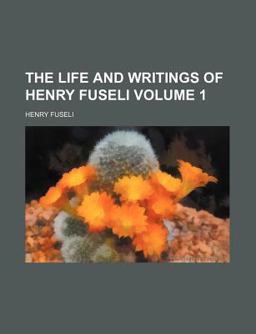 The Life and Writings of Henry Fuseli