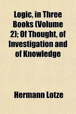 Logic, in Three Books; of Thought, of Investigation and of Knowledge