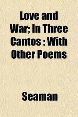 Love and War; in Three Cantos