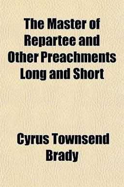 The Master of Repartee and Other Preachments Long and Short