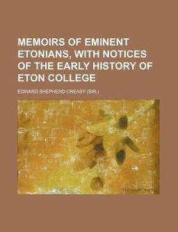 Memoirs of Eminent Etonians, with Notices of the Early History of Eton College