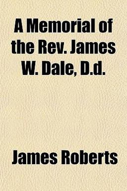 A Memorial of the Rev James W Dale, D D