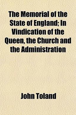 The Memorial of the State of England; in Vindication of the Queen, the Church and the Administration