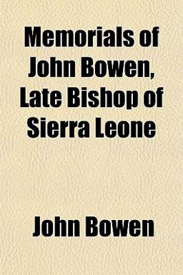 Memorials of John Bowen, Late Bishop of Sierra Leone