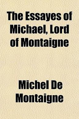 The Essayes of Michael, Lord of Montaigne