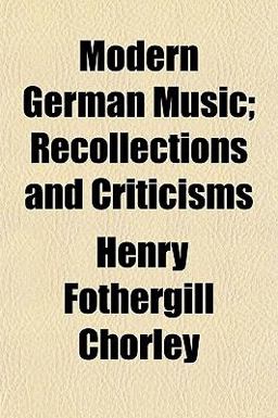 Modern German Music; Recollections and Criticisms