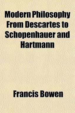 Modern Philosophy from Descartes to Schopenhauer and Hartmann