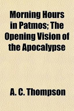 Morning Hours in Patmos; the Opening Vision of the Apocalypse