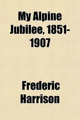 My Alpine Jubilee, 1851-1907