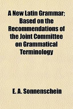 A New Latin Grammar; Based on the Recommendations of the Joint Committee on Grammatical Terminology