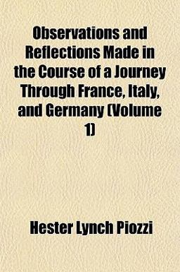 Observations and Reflections Made in the Course of a Journey Through France, Italy, and Germany Observations and Reflections Made in the Course of a Journey Through France, Italy, and Germany