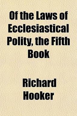 Of the Laws of Ecclesiastical Polity, the Fifth Book