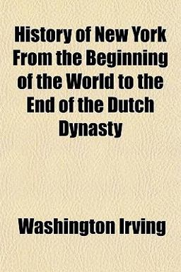 History of New York from the Beginning of the World to the End of the Dutch Dynasty