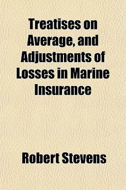 Treatises on Average, and Adjustments of Losses in Marine Insurance
