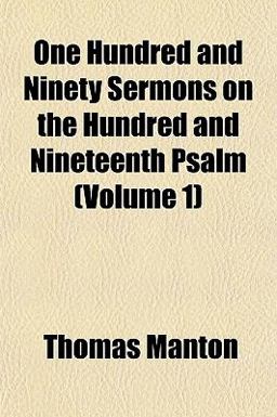 One Hundred and Ninety Sermons on the Hundred and Nineteenth Psalm