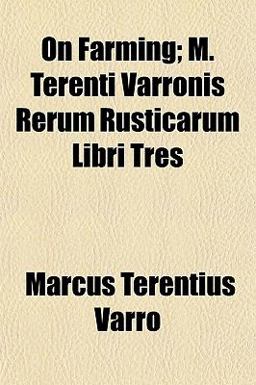 On Farming; M Terenti Varronis Rerum Rusticarum Libri Tres