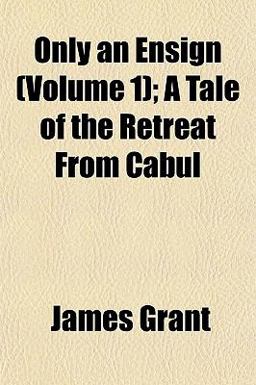 Only an Ensign; a Tale of the Retreat from Cabul