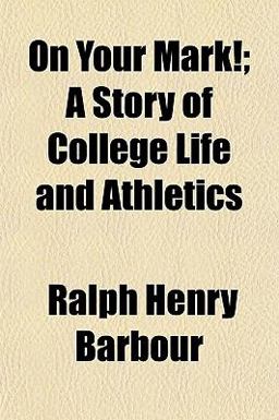 On Your Mark!; a Story of College Life and Athletics