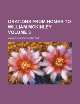 Orations from Homer to William Mckinley
