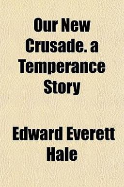 Our New Crusade a Temperance Story