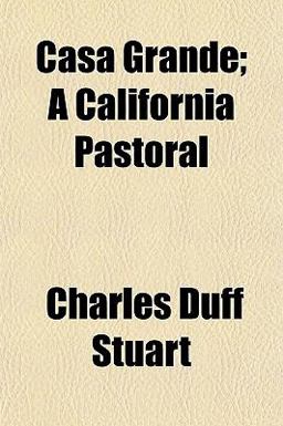 Casa Grande; a California Pastoral