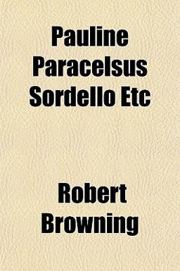 Pauline Paracelsus Sordello Etc