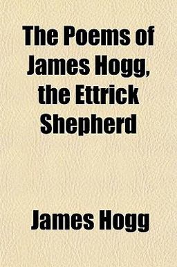 The Poems of James Hogg, the Ettrick Shepherd