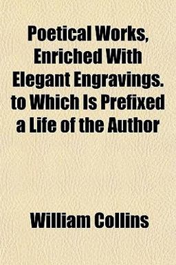 Poetical Works, Enriched with Elegant Engravings to Which Is Prefixed a Life of the Author