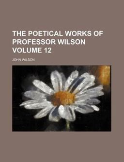 The Poetical Works of Professor Wilson