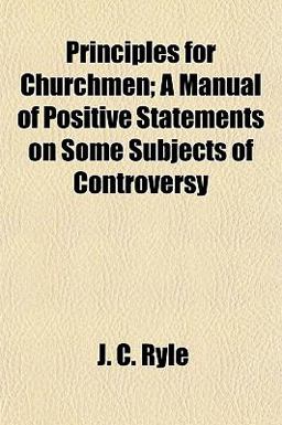 Principles for Churchmen; a Manual of Positive Statements on Some Subjects of Controversy