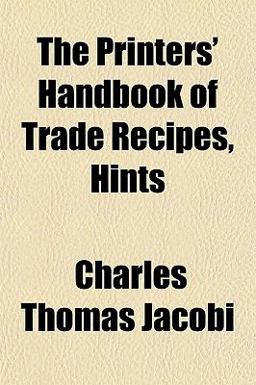 The Printers' Handbook of Trade Recipes, Hints