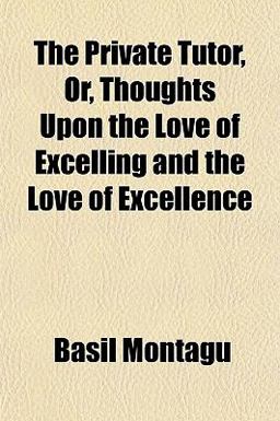 The Private Tutor, or, Thoughts upon the Love of Excelling and the Love of Excellence