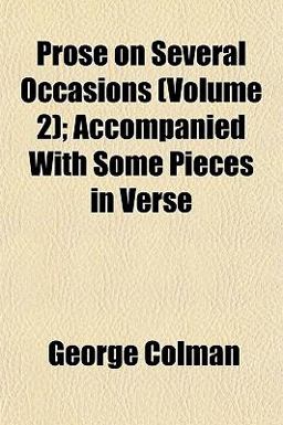 Prose on Several Occasions; Accompanied with Some Pieces in Verse