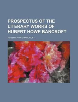 Prospectus of the Literary Works of Hubert Howe Bancroft