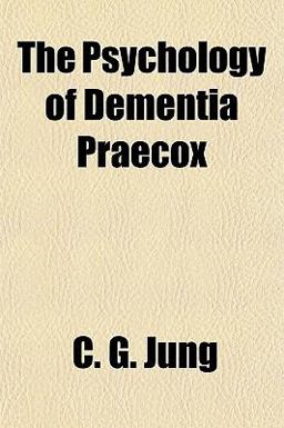 The Psychology of Dementia Praecox The Psychology of Dementia Praecox