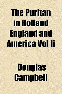 The Puritan in Holland England and America