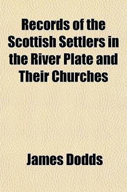 Records of the Scottish Settlers in the River Plate and Their Churches