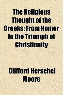 The Religious Thought of the Greeks; from Homer to the Triumph of Christianity
