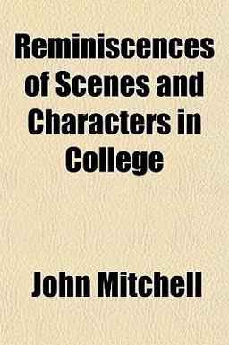 Reminiscences of Scenes and Characters in College