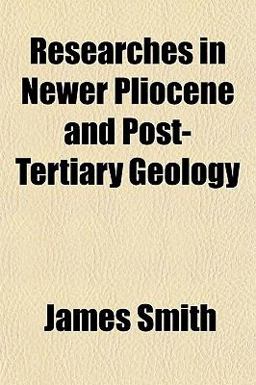 Researches in Newer Pliocene and Post-Tertiary Geology